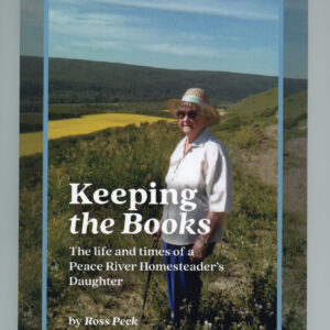 Keeping the Books - The life and times of a Peace River Homesteader's Daughter