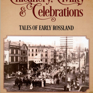 Chicanery, Civility & Celebrations - Tales of Early Rossland