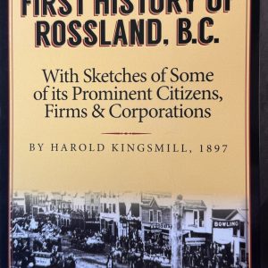 First History of Rossland, B.C. With Sketches of Some of its Prominent Citizens, Firms & Corporations